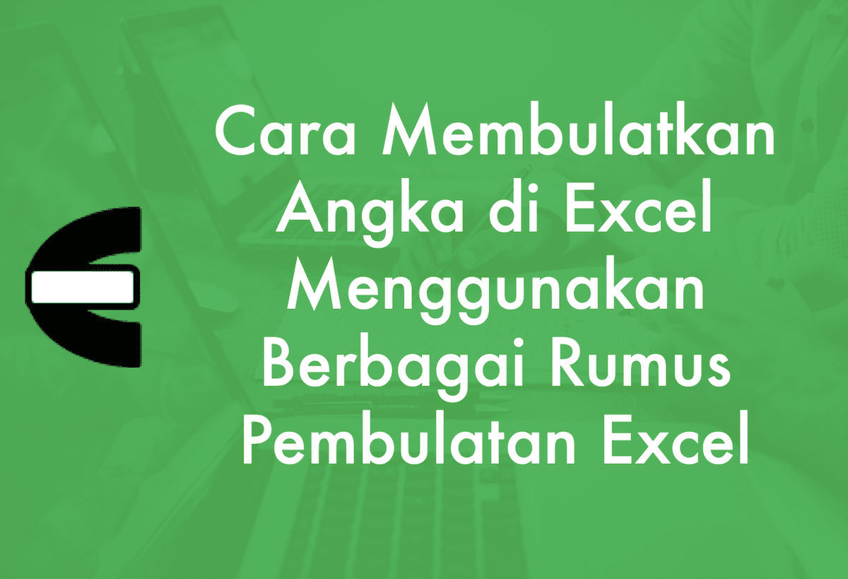 Link ke Tutorial Cara Membulatkan Angka di Excel dari CE